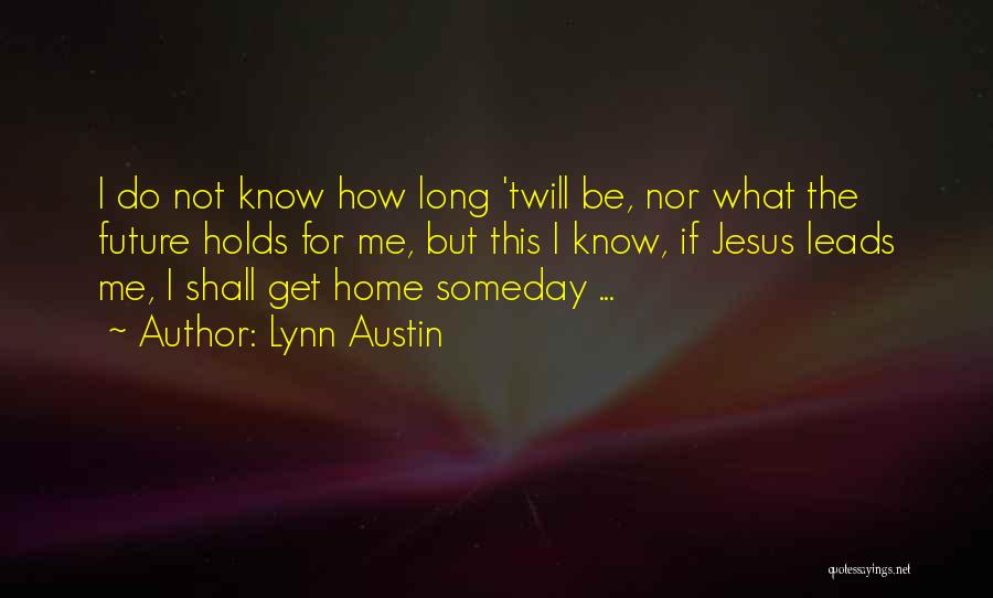 I May Not Know What The Future Holds Quotes By Lynn Austin