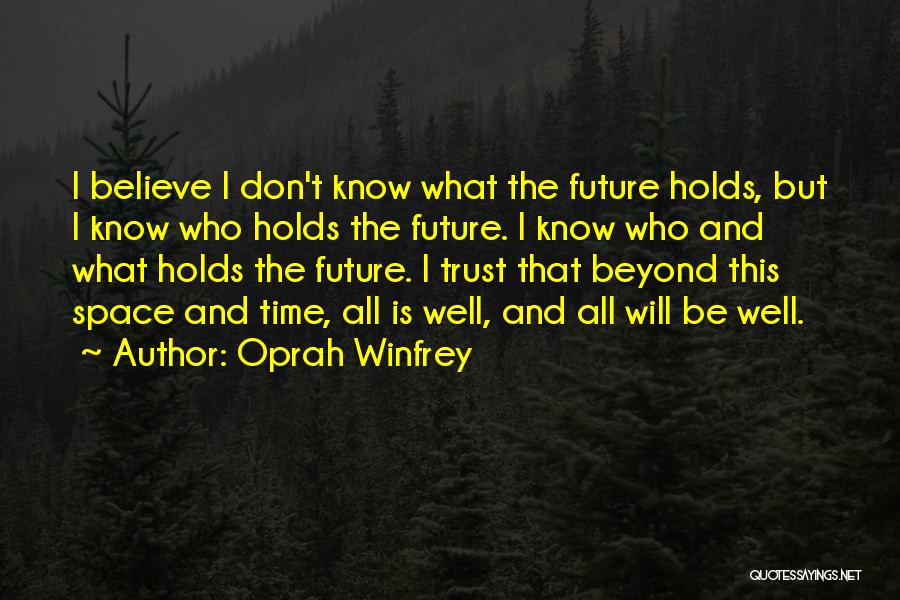 I May Not Know What The Future Holds Quotes By Oprah Winfrey