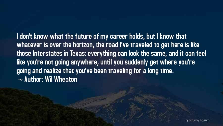 I May Not Know What The Future Holds Quotes By Wil Wheaton