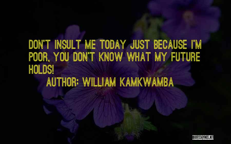 I May Not Know What The Future Holds Quotes By William Kamkwamba