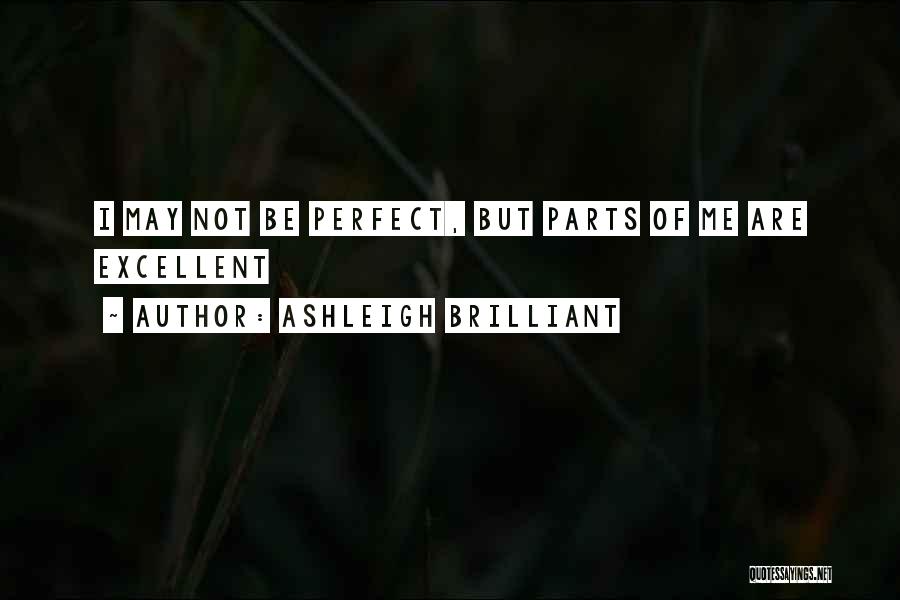 I May Not Perfect But Quotes By Ashleigh Brilliant