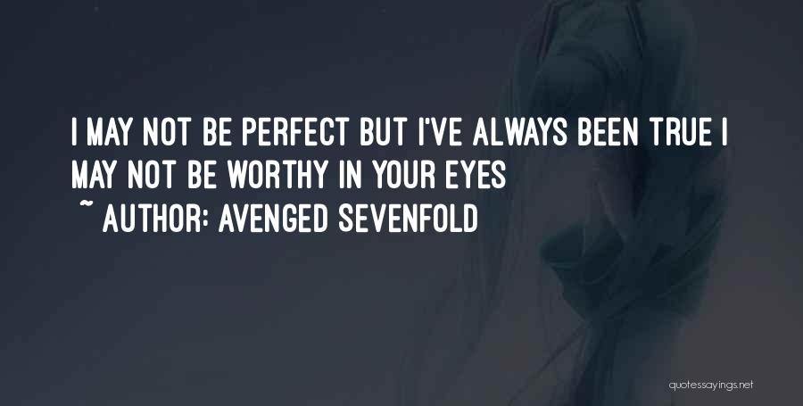 I May Not Perfect But Quotes By Avenged Sevenfold