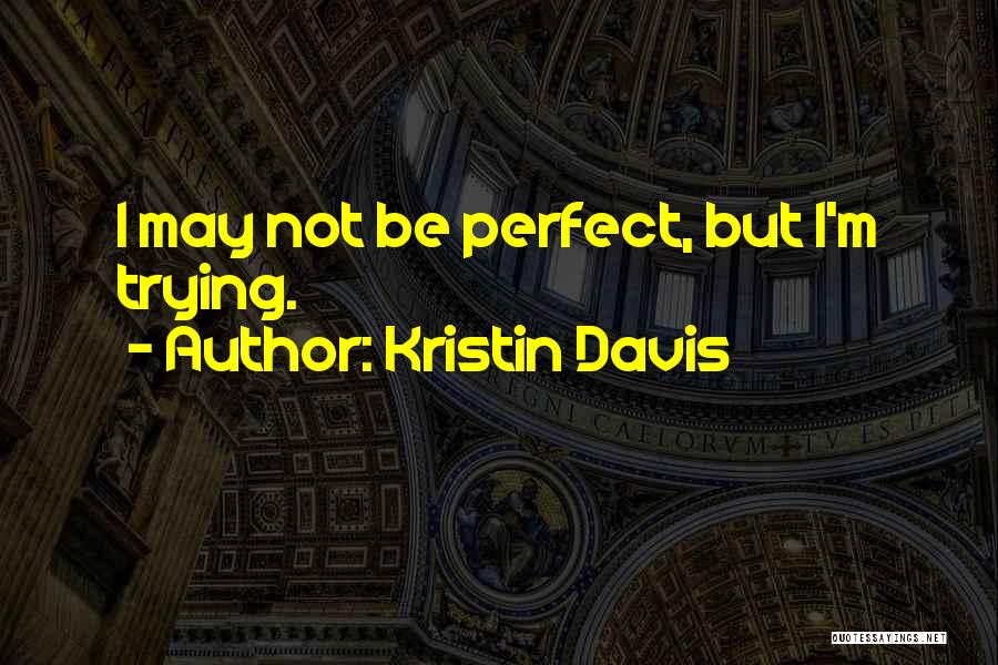 I May Not Perfect But Quotes By Kristin Davis