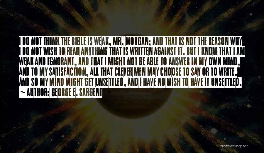 I May Not Say Anything But I Know Quotes By George E. Sargent