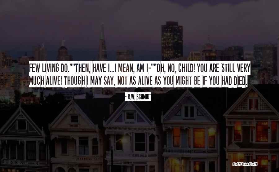 I May Not Say Much Quotes By R.W. Schmidt I May Not Say Much Quotes By R.W. Schmidt