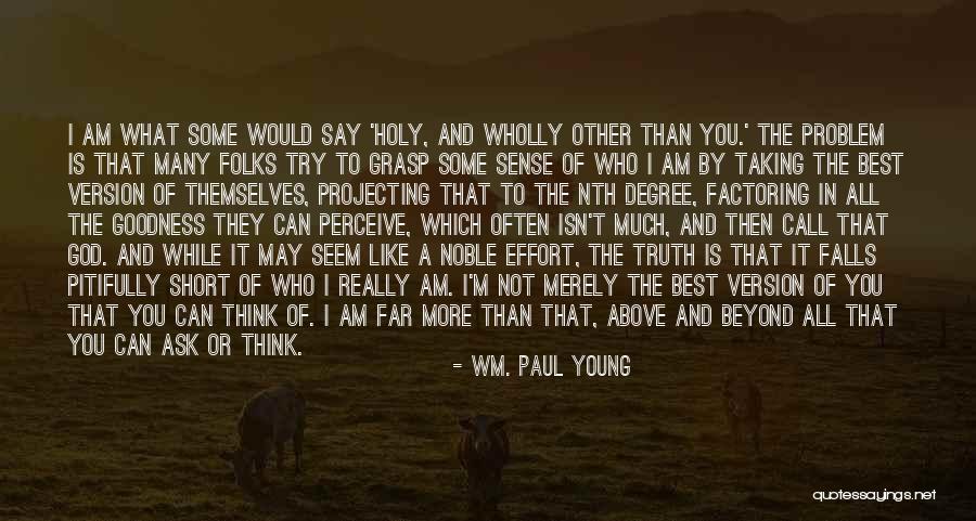 I May Not Say Much Quotes By Wm. Paul Young