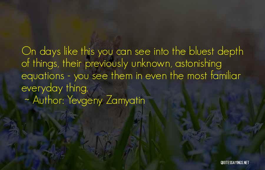 I May Not See You Everyday Quotes By Yevgeny Zamyatin