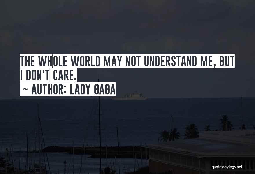 I May Not Understand Quotes By Lady Gaga