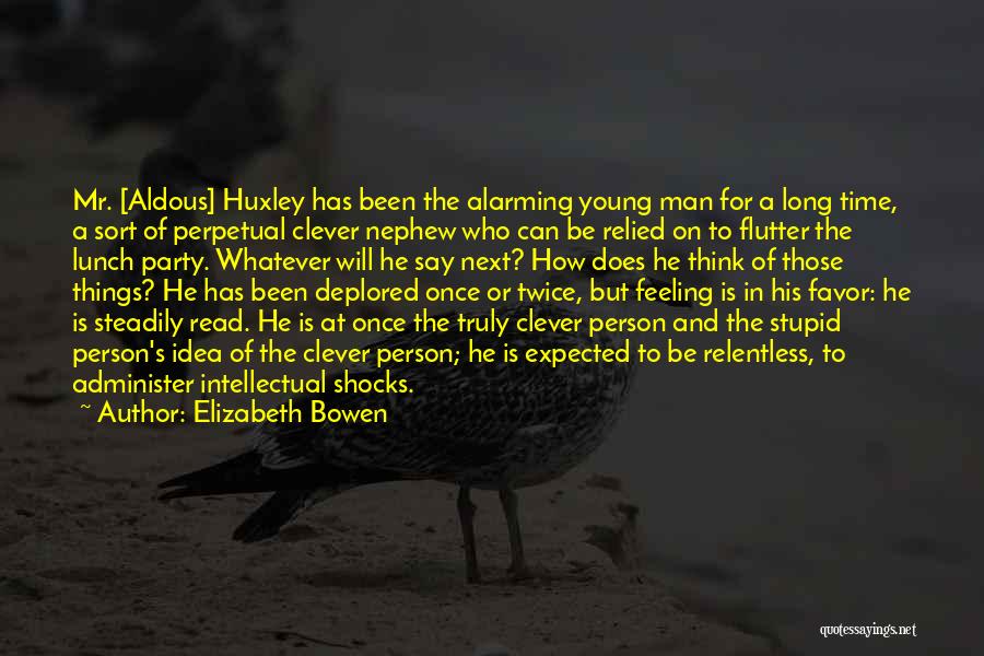 I May Say Stupid Things Quotes By Elizabeth Bowen