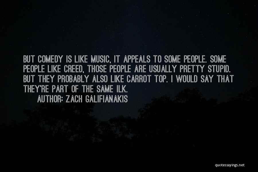 I May Say Stupid Things Quotes By Zach Galifianakis