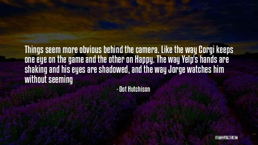 I May Seem Happy Quotes By Dot Hutchison I May Seem Happy Quotes By Dot Hutchison