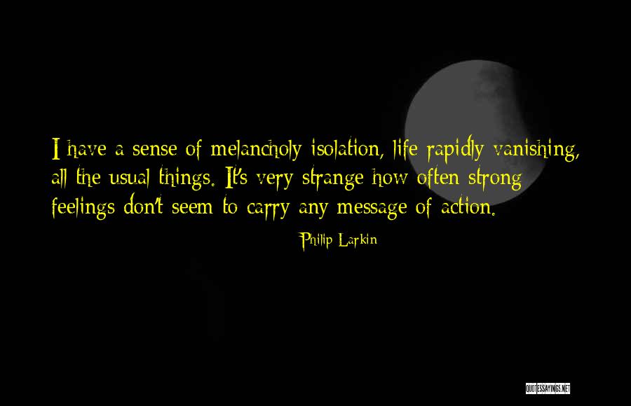 I May Seem Strong Quotes By Philip Larkin