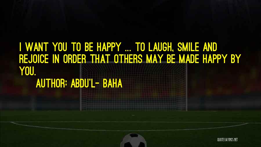 I May Smile Quotes By Abdu'l- Baha