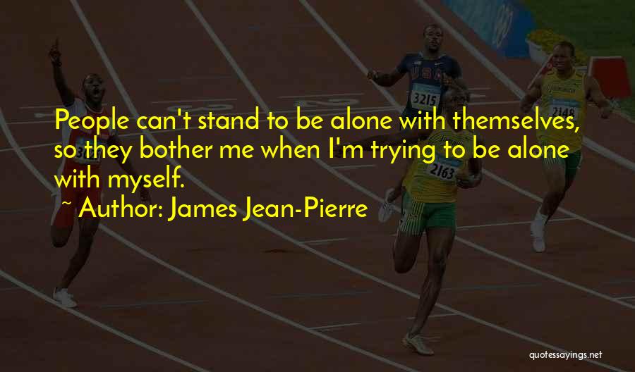 I May Stand Alone Quotes By James Jean-Pierre