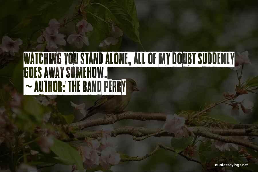 I May Stand Alone Quotes By The Band Perry