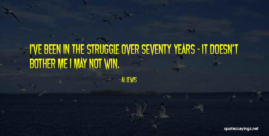 I May Struggle Quotes By Al Lewis I May Struggle Quotes By Al Lewis
