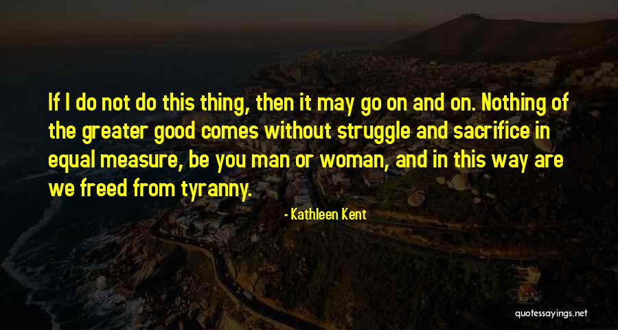 I May Struggle Quotes By Kathleen Kent I May Struggle Quotes By Kathleen Kent