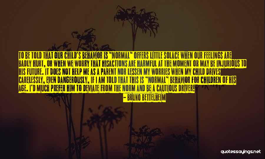 I May Worry Quotes By Bruno Bettelheim I May Worry Quotes By Bruno Bettelheim