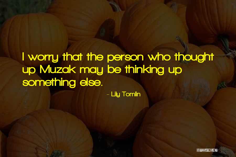 I May Worry Quotes By Lily Tomlin I May Worry Quotes By Lily Tomlin