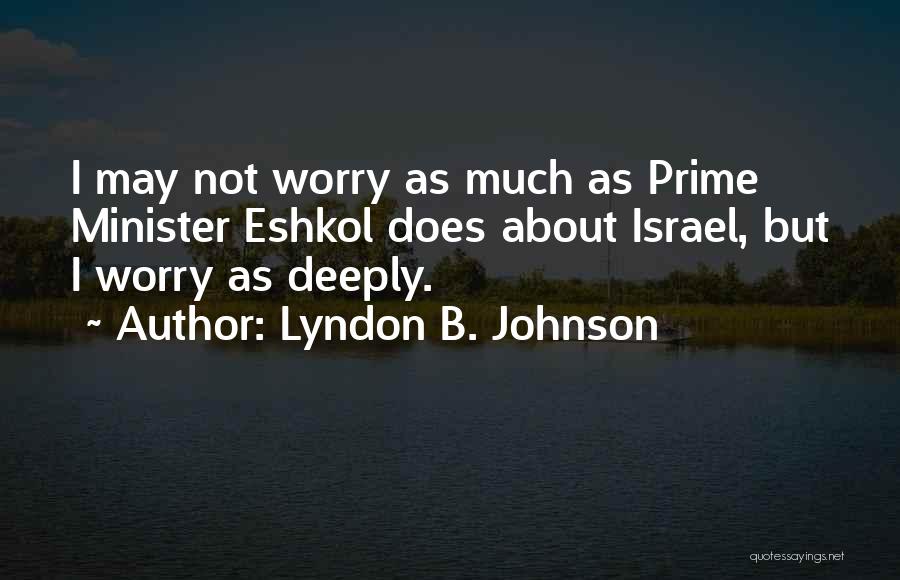 I May Worry Quotes By Lyndon B. Johnson