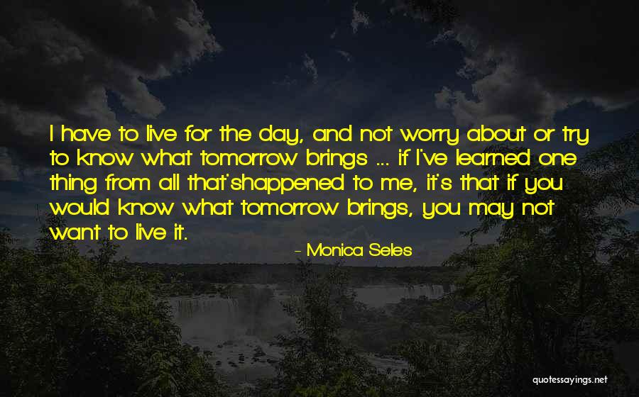 I May Worry Quotes By Monica Seles I May Worry Quotes By Monica Seles