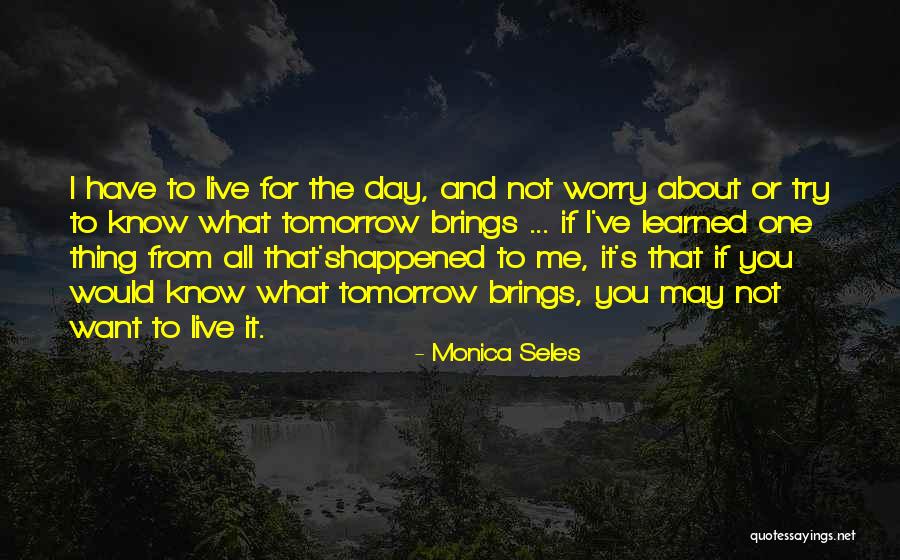 I May Worry Quotes By Monica Seles