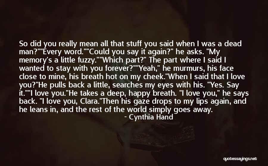 I Mean It When I Say I Love You Quotes By Cynthia Hand I Mean It When I Say I Love You Quotes By Cynthia Hand