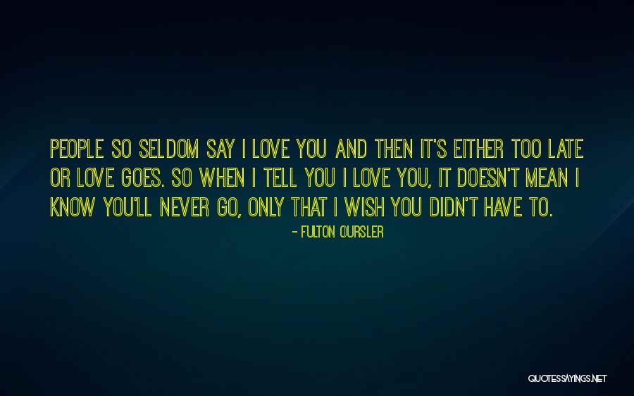 I Mean It When I Say I Love You Quotes By Fulton Oursler I Mean It When I Say I Love You Quotes By Fulton Oursler