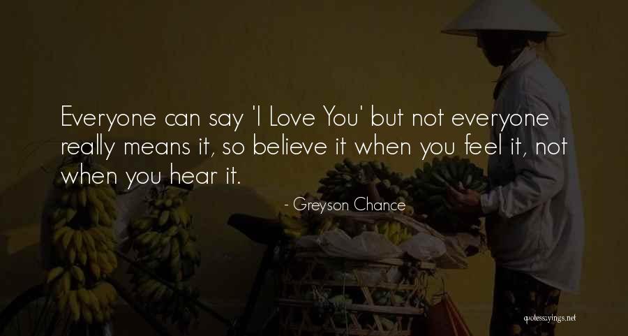 I Mean It When I Say I Love You Quotes By Greyson Chance