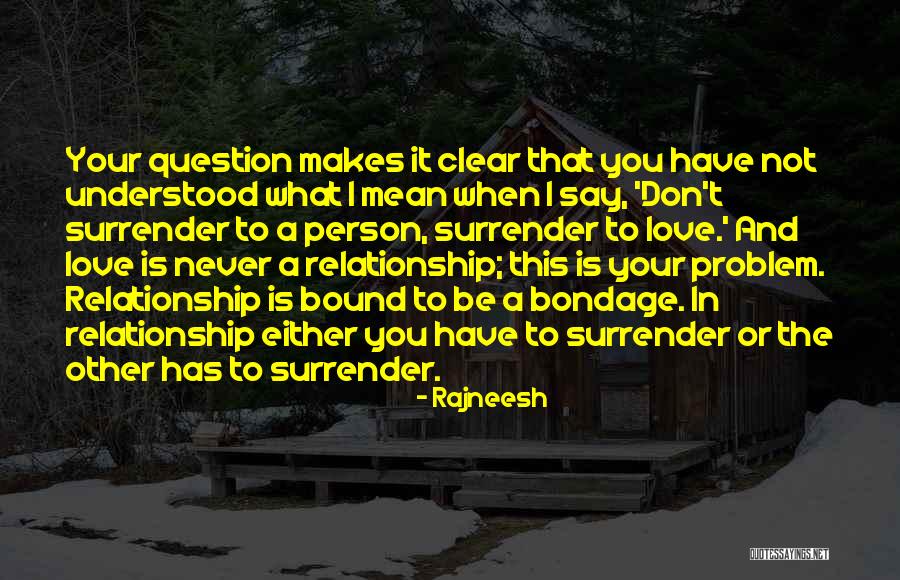 I Mean It When I Say I Love You Quotes By Rajneesh I Mean It When I Say I Love You Quotes By Rajneesh