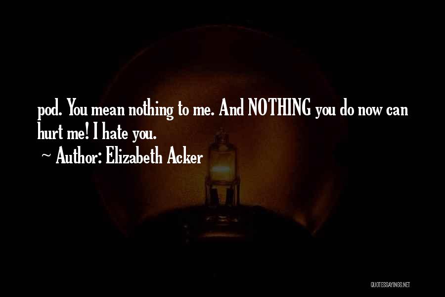 I Mean Nothing To You Quotes By Elizabeth Acker