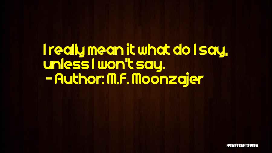 I Mean Really Quotes By M.F. Moonzajer