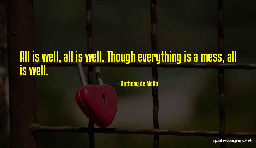 I Mess Up Everything Quotes By Anthony De Mello I Mess Up Everything Quotes By Anthony De Mello