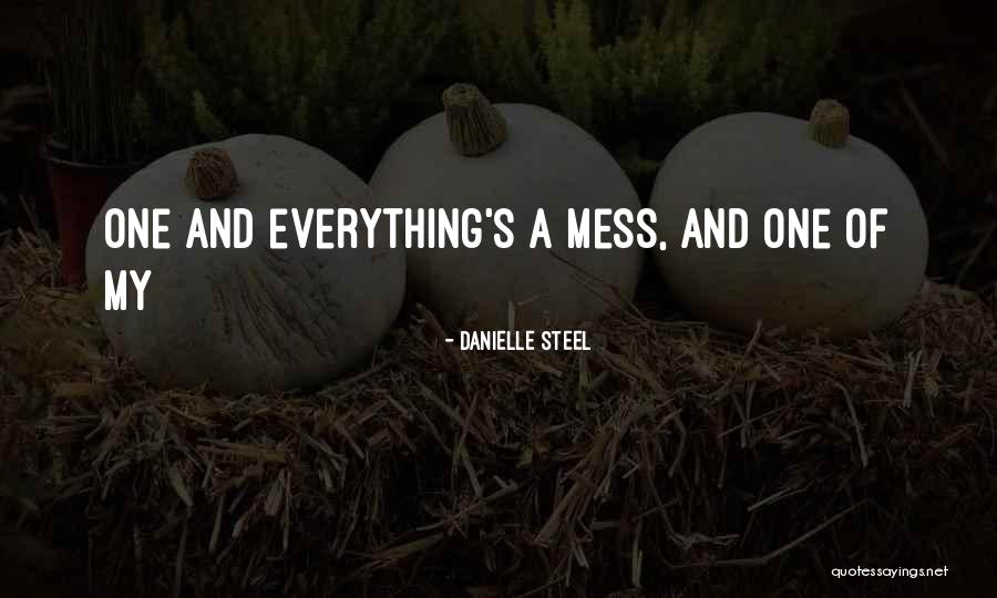 I Mess Up Everything Quotes By Danielle Steel I Mess Up Everything Quotes By Danielle Steel