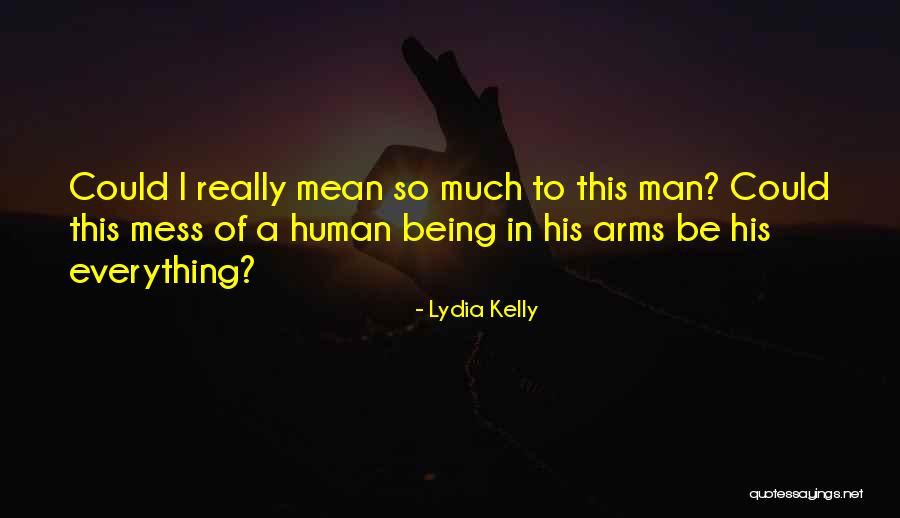 I Mess Up Everything Quotes By Lydia Kelly I Mess Up Everything Quotes By Lydia Kelly