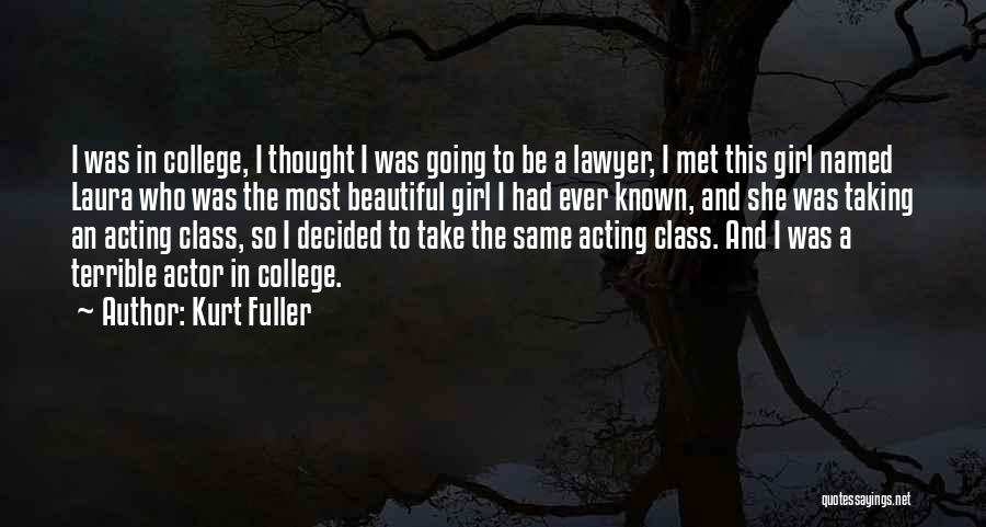 I Met A Beautiful Girl Quotes By Kurt Fuller