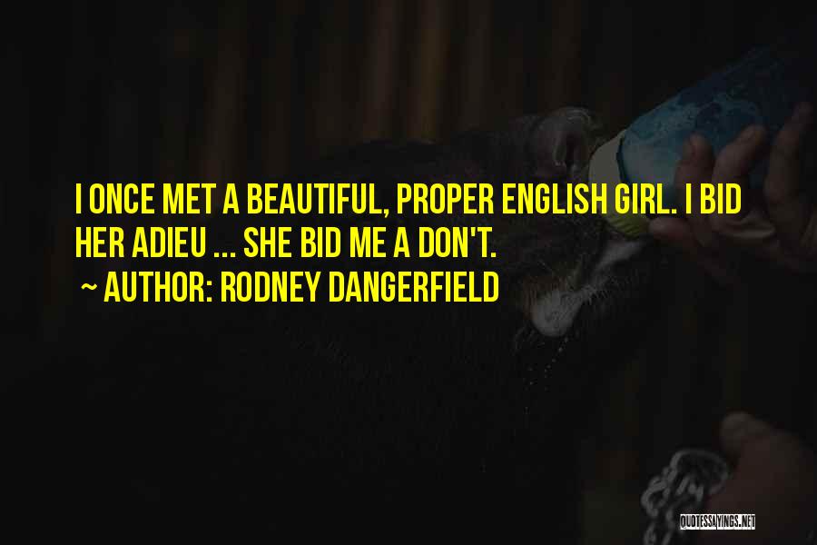I Met A Beautiful Girl Quotes By Rodney Dangerfield