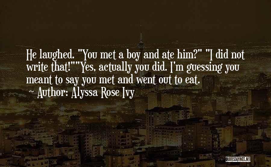 I Met A Boy Quotes By Alyssa Rose Ivy