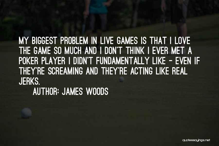 I Met My Love Quotes By James Woods