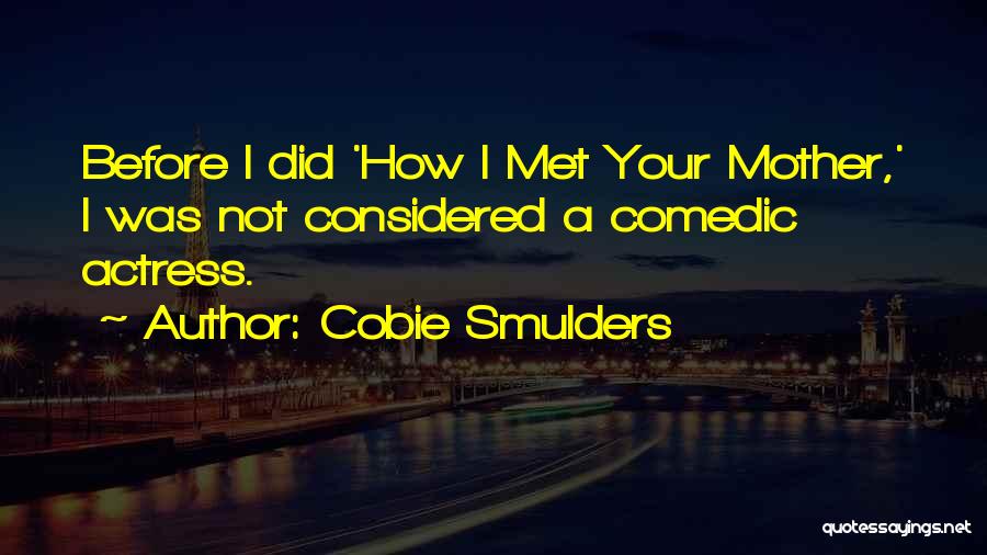 I Met Your Mother Quotes By Cobie Smulders