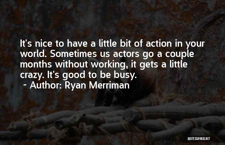 I Might Be A Little Bit Crazy Quotes By Ryan Merriman