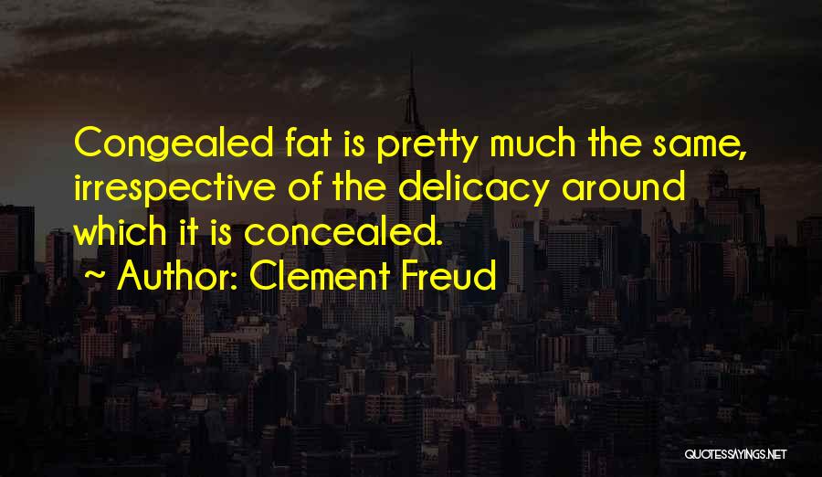 I Might Be Fat Quotes By Clement Freud