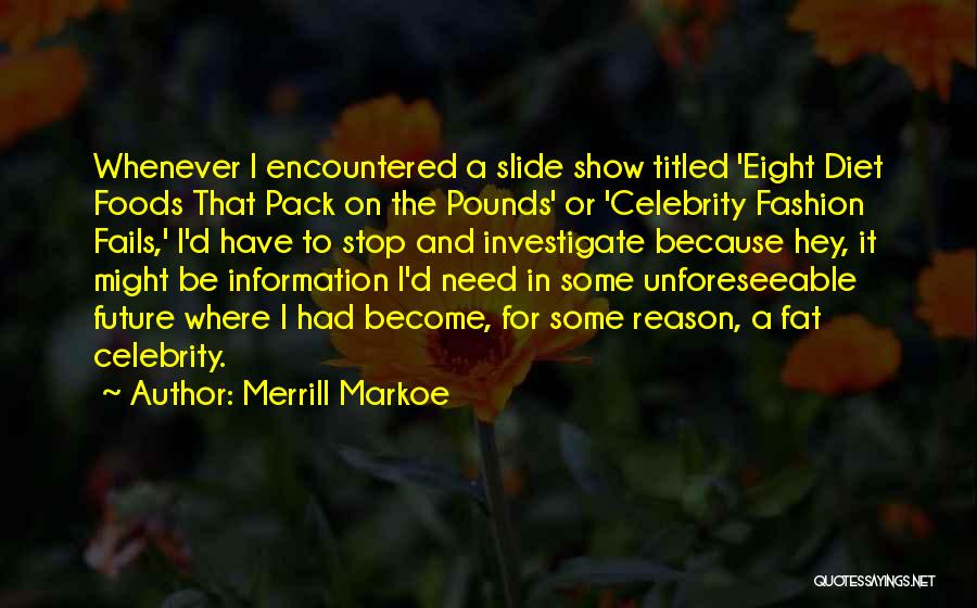 I Might Be Fat Quotes By Merrill Markoe