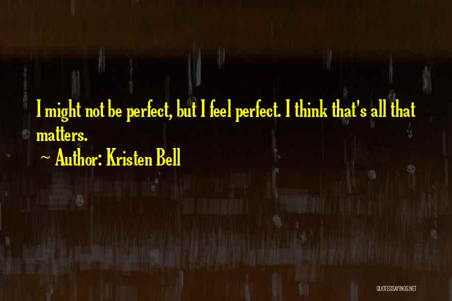 I Might Not Be Perfect Quotes By Kristen Bell