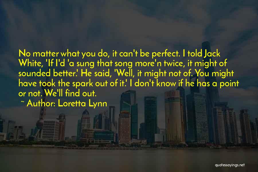 I Might Not Be Perfect Quotes By Loretta Lynn