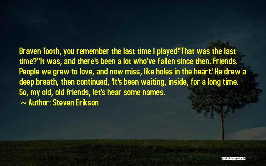 I Miss All My Old Friends Quotes By Steven Erikson