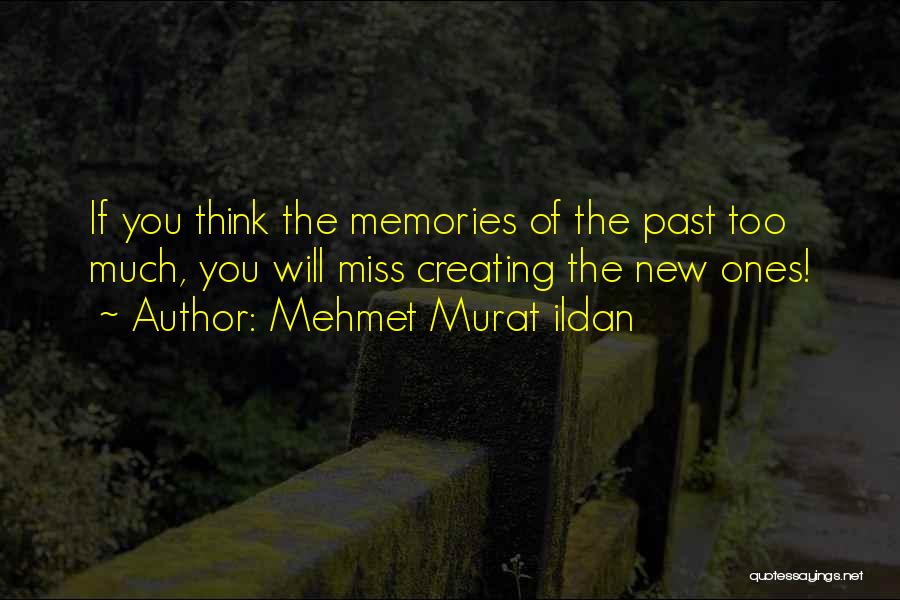 I Miss All The Memories Quotes By Mehmet Murat Ildan