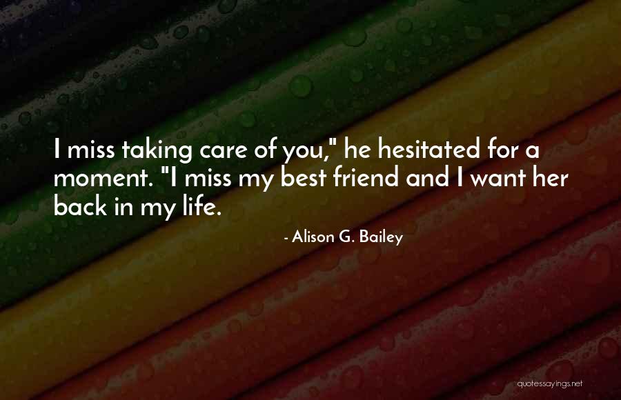 I Miss Best Friend Quotes By Alison G. Bailey I Miss Best Friend Quotes By Alison G. Bailey