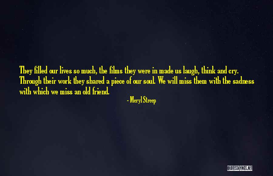 I Miss Best Friend Quotes By Meryl Streep I Miss Best Friend Quotes By Meryl Streep