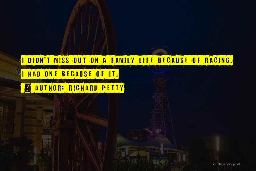 I Miss Family Quotes By Richard Petty
